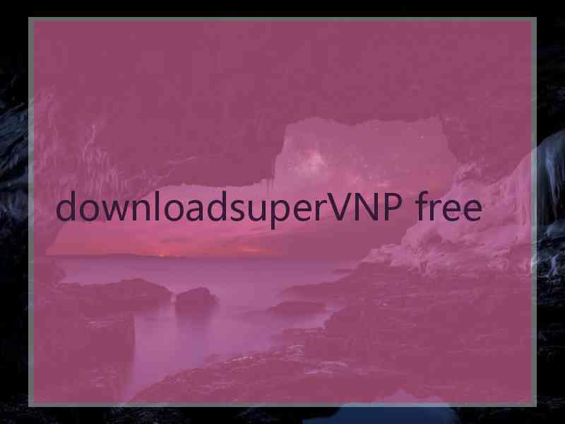 downloadsuperVNP free