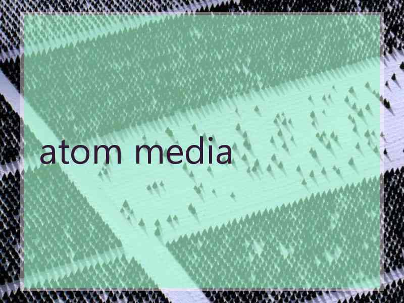 atom media