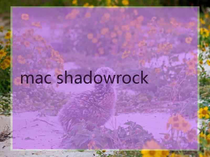 mac shadowrock