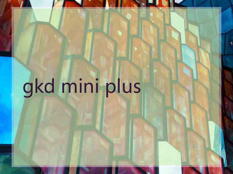 gkd mini plus