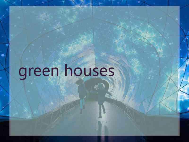 green houses