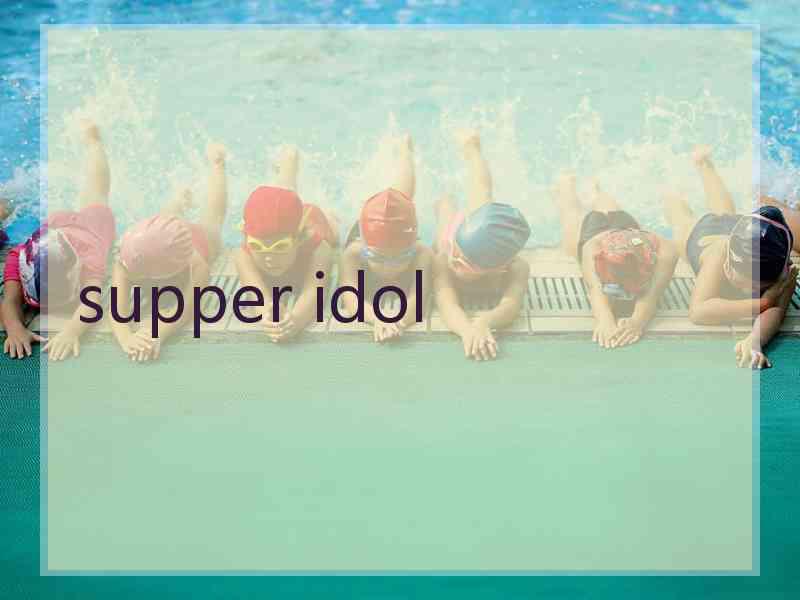 supper idol