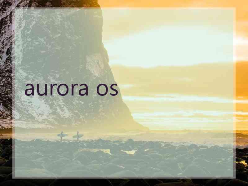 aurora os