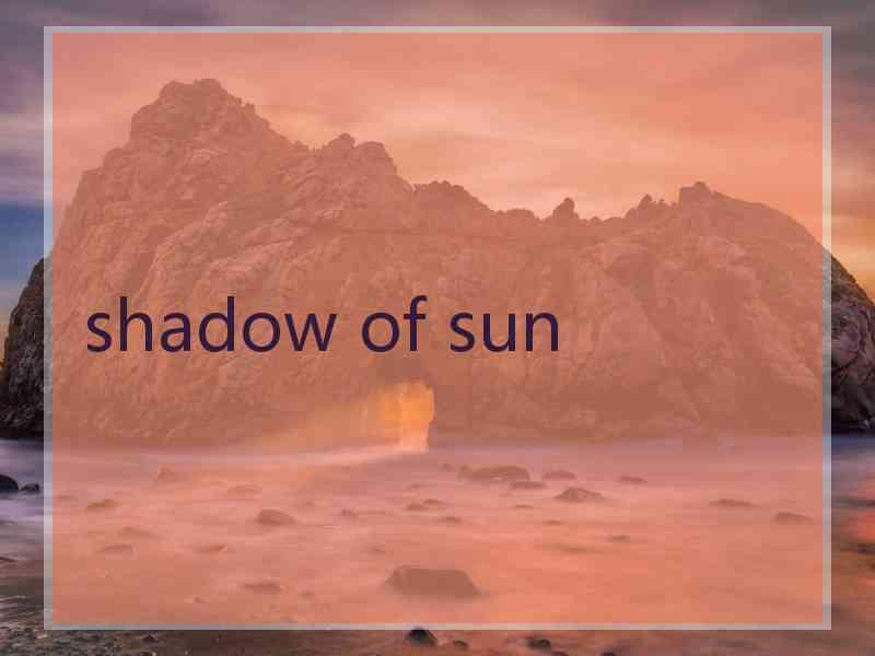 shadow of sun