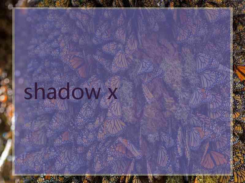 shadow x